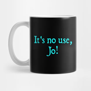 It's No Use, Jo! Mug